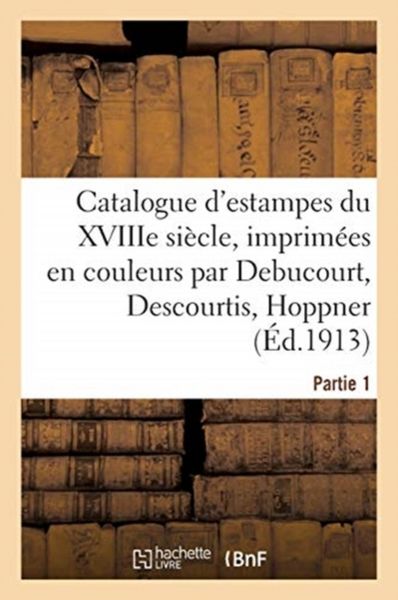 Produktbild: Catalogue d'Estampes Des &Eacute;coles Anglaise Et Fran&ccedil;aise Du Xviiie Si&egrave;cle, Imprim&eacute;es En Couleurs