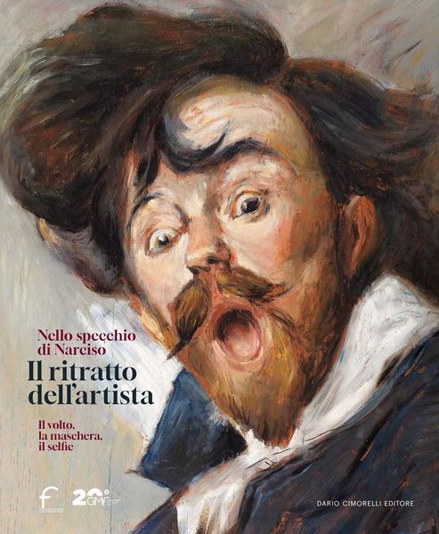 Produktbild: Il ritratto dell'artista. Nello specchio di Narciso. Il volto, la maschera, il selfie. Catalogo della mostra (Forl&igrave;, 22 febbraio-29 giugno 2025)