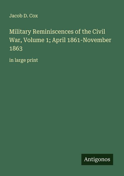 Produktbild: Military Reminiscences of the Civil War, Volume 1; April 1861-November 1863