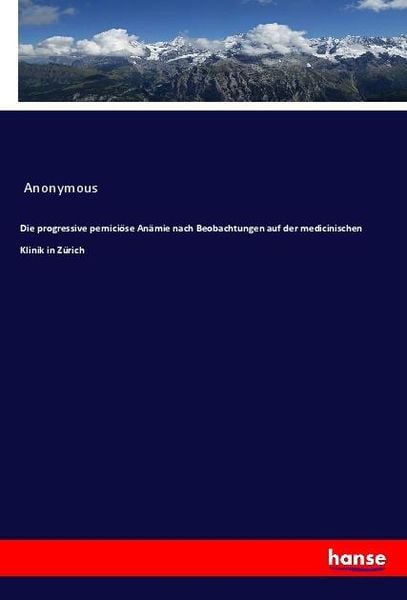 Produktbild: Die progressive pernici&ouml;se An&auml;mie nach Beobachtungen auf der medicinischen Klinik in Z&uuml;rich