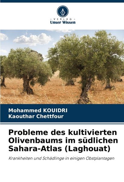 Probleme des kultivierten Olivenbaums im südlichen Sahara-Atlas (Laghouat), Taschenbuch von Mohammed Kouidri , Kaouthar Chettfour, Verlag Unser