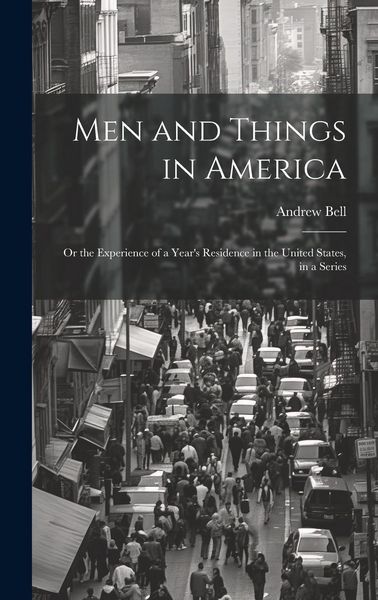 Produktbild: Men and Things in America: Or the Experience of a Year's Residence in the United States, in a Series
