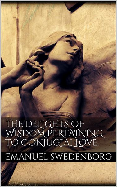 Produktbild: The Delights of Wisdom Pertaining to Conjugial Love