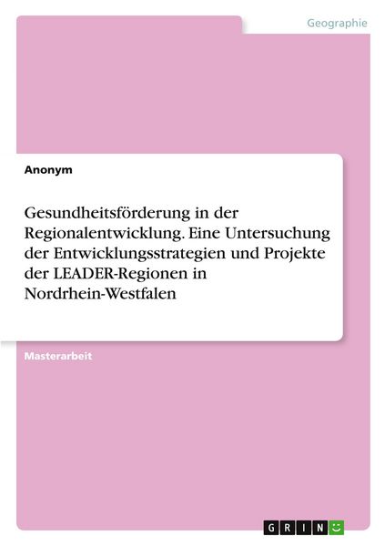 Produktbild: Gesundheitsf&ouml;rderung in der Regionalentwicklung. Eine Untersuchung der Entwicklungsstrategien und Projekte der LEADER-Regionen in Nordrhein-Westfalen
