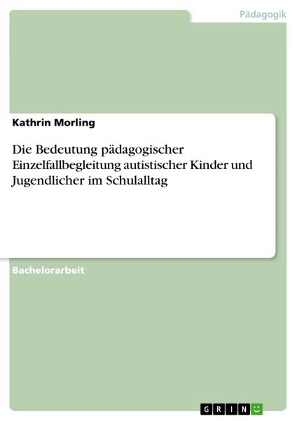 Produktbild: Die Bedeutung p&auml;dagogischer Einzelfallbegleitung autistischer Kinder und Jugendlicher im Schulalltag