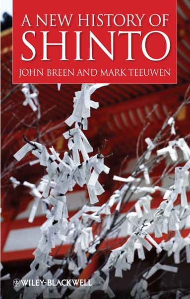 A New History of Shinto, Gebundene Ausgabe von John Breen,Mark Teeuwen, Wiley, 978-1-4051-5515-1