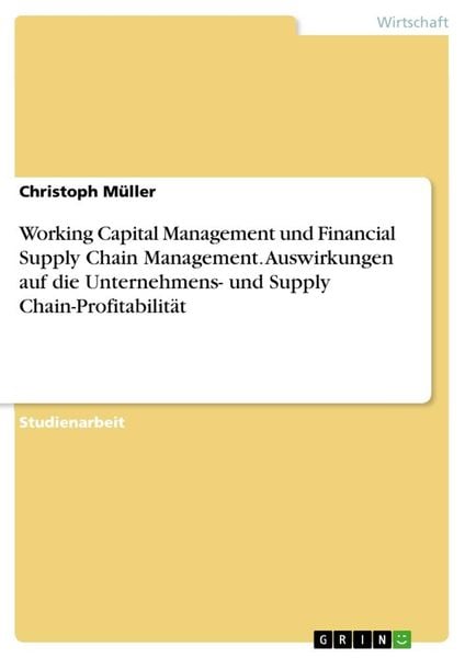 Produktbild: Working Capital Management und Financial Supply Chain Management. Auswirkungen auf die Unternehmens- und Supply Chain-Profitabilit&auml;t