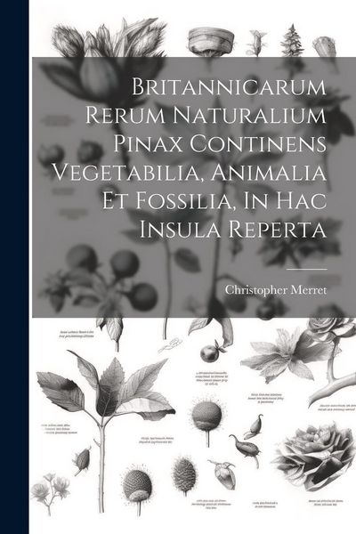Produktbild: Britannicarum Rerum Naturalium Pinax Continens Vegetabilia, Animalia Et Fossilia, In Hac Insula Reperta