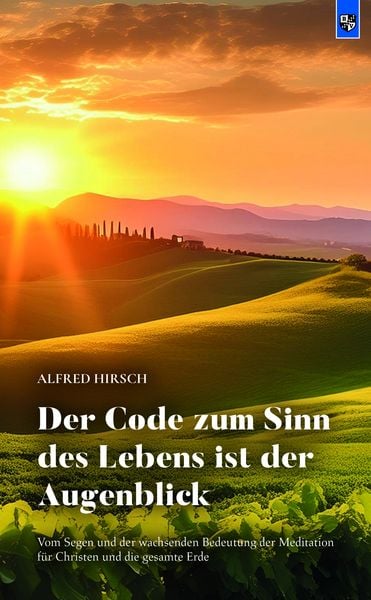 Der Code zum Sinn des Lebens ist der Augenblick, Taschenbuch von Alfred Hirsch, Bernardus Verlag, 978-3-8107-0394-1