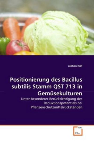 Rief, J: Positionierung des Bacillus subtilis Stamm QST 713, Taschenbuch von Jochen Rief, VDM, 9783639335637