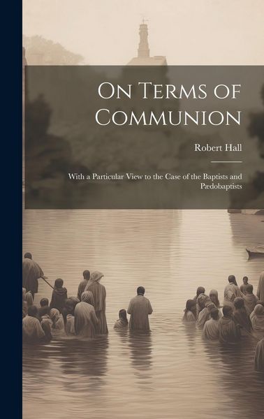 Produktbild: On Terms of Communion: With a Particular View to the Case of the Baptists and P&aelig;dobaptists
