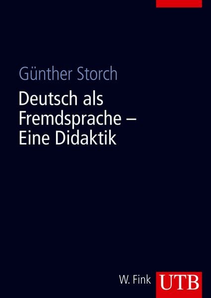 Deutsch als Fremdsprache - Eine Didaktik, Taschenbuch von Günther Storch, Utb GmbH, 978-3-8252-8184-7