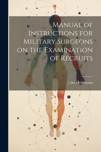 Produktbild: Manual of Instructions for Military Surgeons on the Examination of Recruits