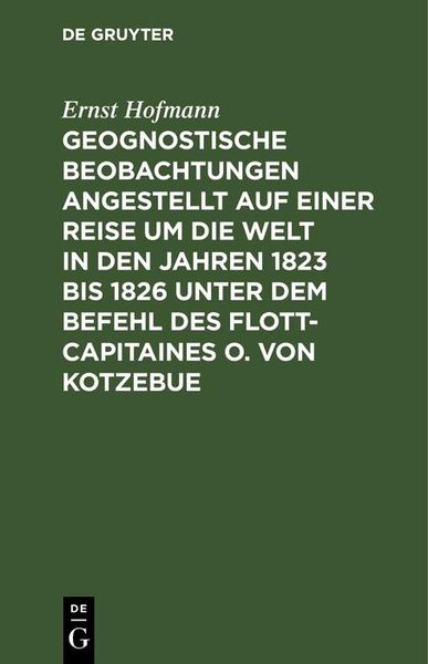 Produktbild: Geognostische Beobachtungen angestellt auf einer Reise um die Welt in den Jahren 1823 bis 1826 unter dem Befehl des Flott-Capitaines O. von Kotzebue