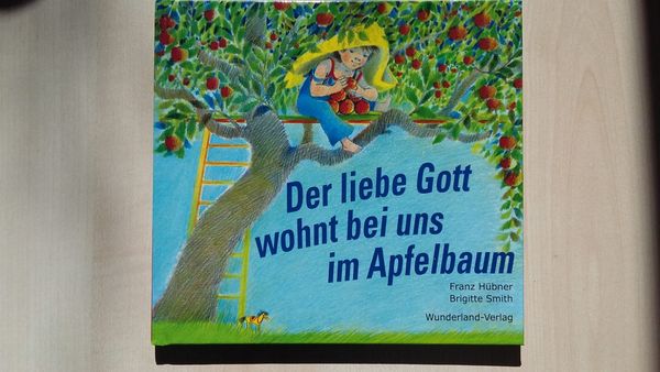 Der liebe Gott wohnt bei uns im Apfelbaum, Gebundene Ausgabe von Franz Hübner,Brigitte Smith, Wunderland-Vlg