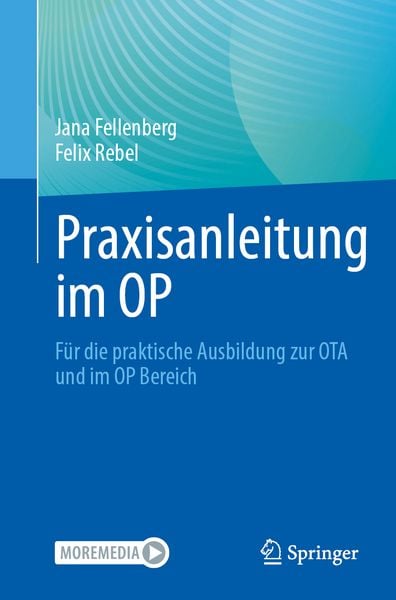 Praxisanleitung im OP, Taschenbuch von Jana Fellenberg , Felix Rebel, Springer Berlin, 9783662704493