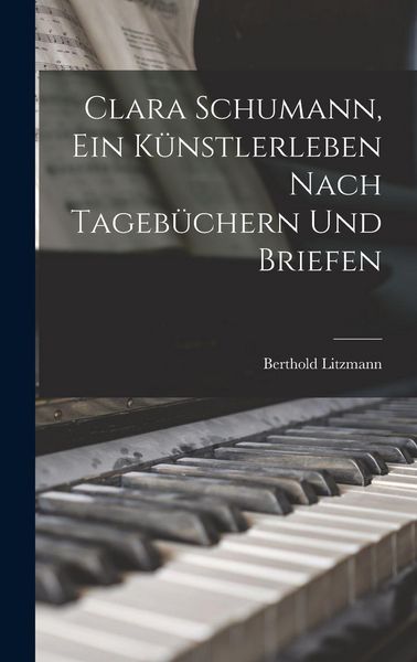 Produktbild: Clara Schumann, ein K&uuml;nstlerleben Nach Tageb&uuml;chern und Briefen