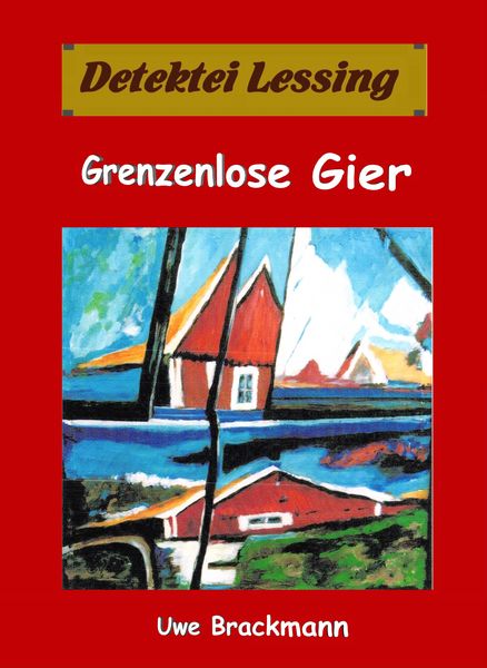 Produktbild: Grenzenlose Gier. Detektei Lessing Kriminalserie, Band 29. Spannender Detektiv und Kriminalroman &uuml;ber Verbrechen, Mord, Intrigen und Verrat.