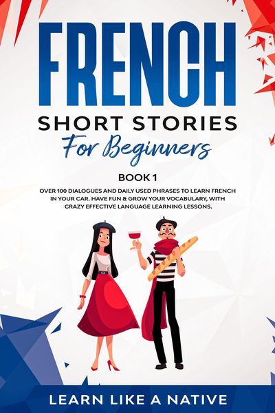 Produktbild: French Short Stories for Beginners Book 1: Over 100 Dialogues and Daily Used Phrases to Learn French in Your Car. Have Fun & Grow Your Vocabulary, wit