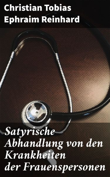 Produktbild: Satyrische Abhandlung von den Krankheiten der Frauenspersonen