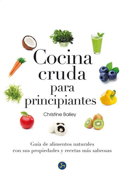 Produktbild: Cocina cruda para principiantes : gu&iacute;a de alimentos naturales con sus propiedades y recetas m&aacute;s sabrosas