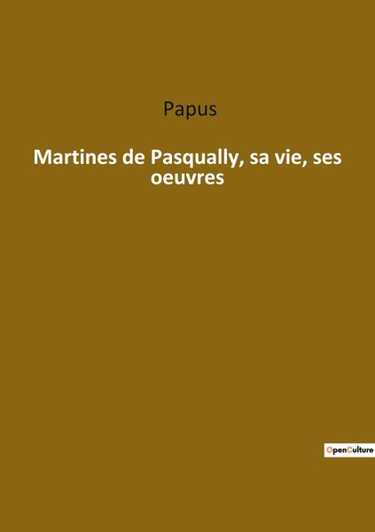 Produktbild: Martines de Pasqually, sa vie, ses oeuvres