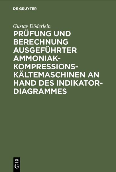 Produktbild: Pr&uuml;fung und Berechnung ausgef&uuml;hrter Ammoniak-Kompressions-K&auml;ltemaschinen an Hand des Indikator-Diagrammes