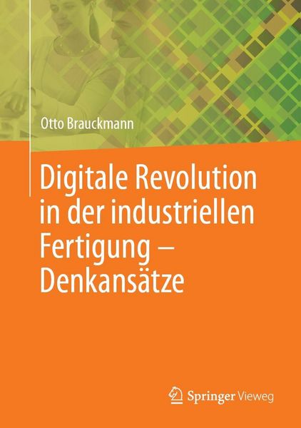Produktbild: Digitale Revolution in der industriellen Fertigung - Denkans&auml;tze