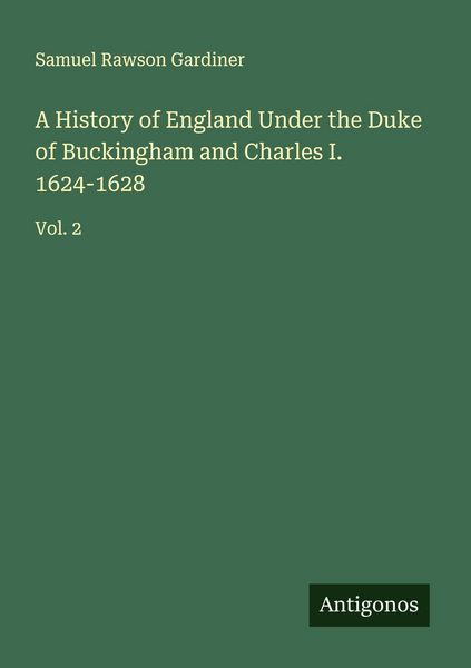 Produktbild: A History of England Under the Duke of Buckingham and Charles I. 1624-1628