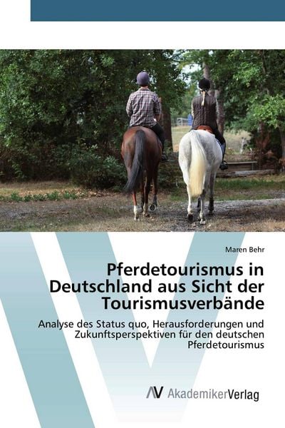 Pferdetourismus in Deutschland aus Sicht der Tourismusverbände, Taschenbuch von Maren Behr, AV Akademikerverlag, 9783330508408