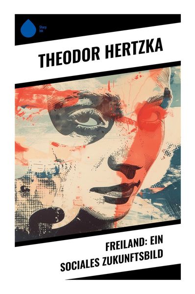 Freiland: Ein sociales Zukunftsbild, Taschenbuch von Theodor Hertzka, Sharp Ink, 9788028354206
