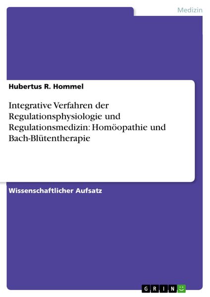 Produktbild: Integrative Verfahren der Regulationsphysiologie und Regulationsmedizin: Hom&ouml;opathie und Bach-Bl&uuml;tentherapie