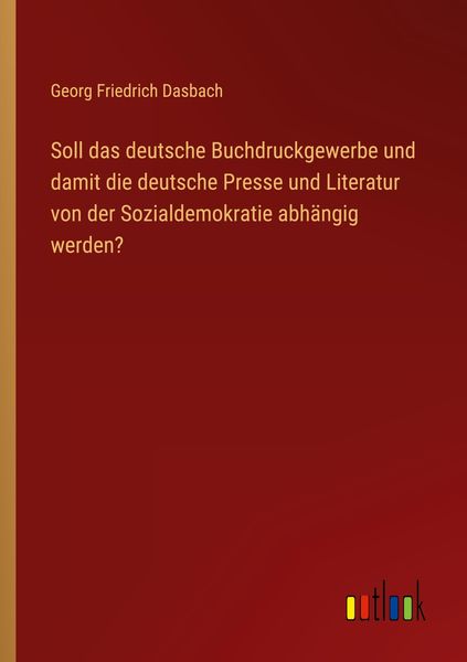 Produktbild: Soll das deutsche Buchdruckgewerbe und damit die deutsche Presse und Literatur von der Sozialdemokratie abh&auml;ngig werden?