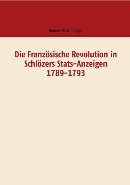 Produktbild: Die Franz&ouml;sische Revolution in Schl&ouml;zers Stats-Anzeigen 1789-1793