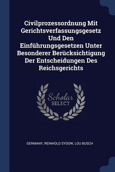 Produktbild: Civilprozessordnung Mit Gerichtsverfassungsgesetz Und Den Einf&uuml;hrungsgesetzen Unter Besonderer Ber&uuml;cksichtigung Der Entscheidungen Des Reichsgerichts