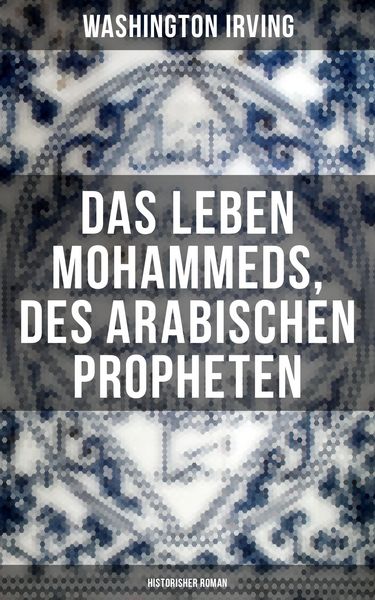 Produktbild: Das Leben Mohammeds, des arabischen Propheten (Historisher Roman)