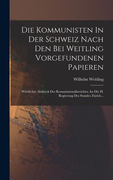 Produktbild: Die Kommunisten In Der Schweiz Nach Den Bei Weitling Vorgefundenen Papieren