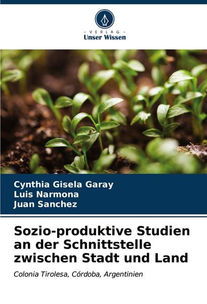 Sozio-produktive Studien an der Schnittstelle zwischen Stadt und Land, Taschenbuch von Cynthia Gisela Garay , Luis Narmona , Juan Sanchez, Verlag