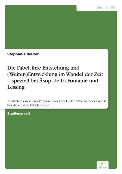 Die Fabel, ihre Entstehung und (Weiter-)Entwicklung im Wandel der Zeit - speziell bei Äsop, de La Fontaine und Lessing, Taschenbuch von Stephanie