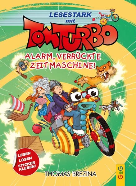 Tom Turbo – Lesestark – Alarm, verrückte Zeitmaschine!, Gebundene Ausgabe von Thomas Brezina, G&G Verlag, Kinder- und Jugendbuch, 9783707427332