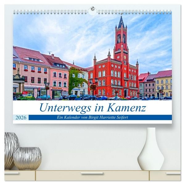 Unterwegs in Kamenz (hochwertiger Premium Wandkalender 2026 DIN A2 quer), Kunstdruck in Hochglanz
