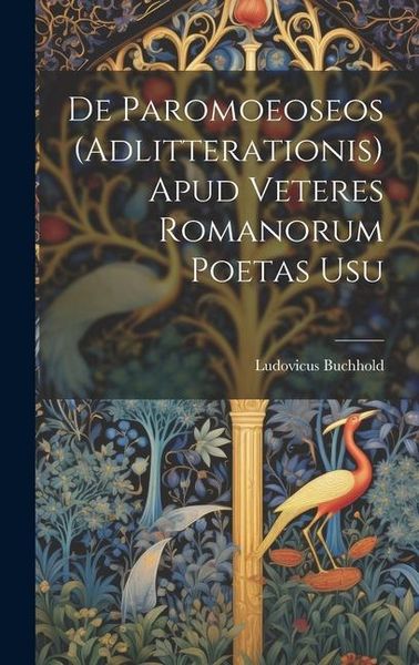 Produktbild: De Paromoeoseos (Adlitterationis) Apud Veteres Romanorum Poetas Usu