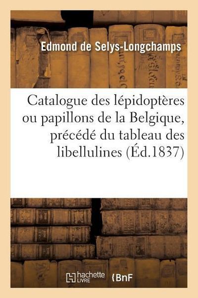 Produktbild: Catalogue Des L&eacute;pidopt&egrave;res Ou Papillons de la Belgique, Pr&eacute;c&eacute;d&eacute; Du Tableau Des Libellulines