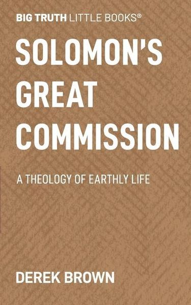 Produktbild: Solomon's Great Commission: A Theology of Earthly Life
