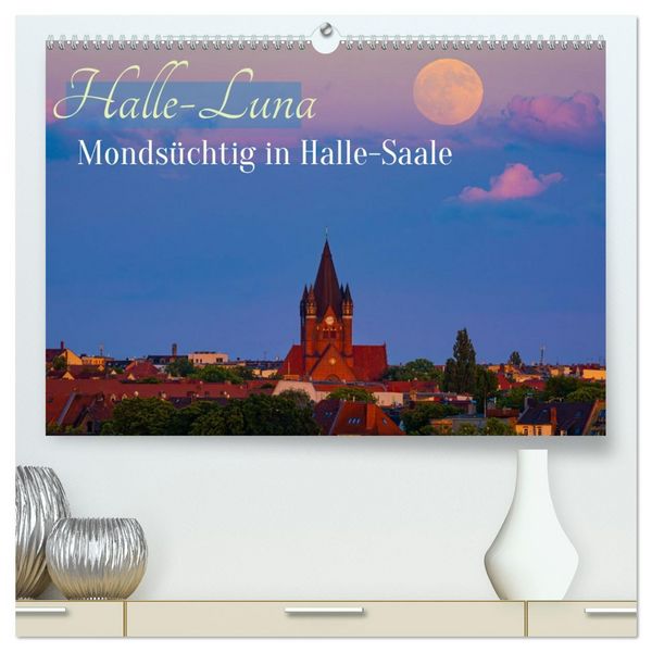 Halle-Luna - Mondsüchtig in Halle-Saale (hochwertiger Premium Wandkalender 2026 DIN A2 quer), Kunstdruck in Hochglanz