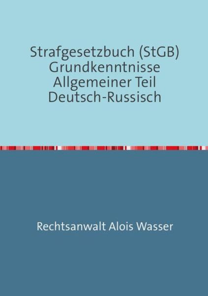 Rechtskunde / Strafgesetzbuch (StGB) Grundkenntnisse Allgemeiner Teil Deutsch-Russisch, Taschenbuch von Alois Wasser, Epubli, 9783737554640