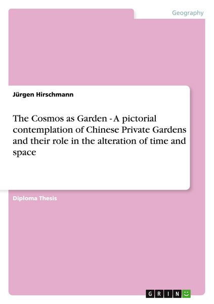 Produktbild: The Cosmos as Garden - A pictorial contemplation of Chinese Private Gardens and their role in the alteration of time and space