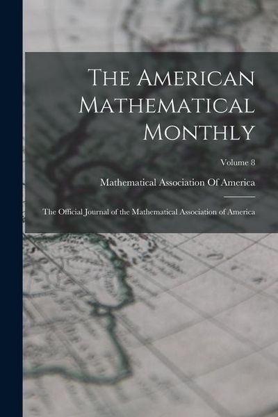 Produktbild: The American Mathematical Monthly: The Official Journal of the Mathematical Association of America; Volume 8