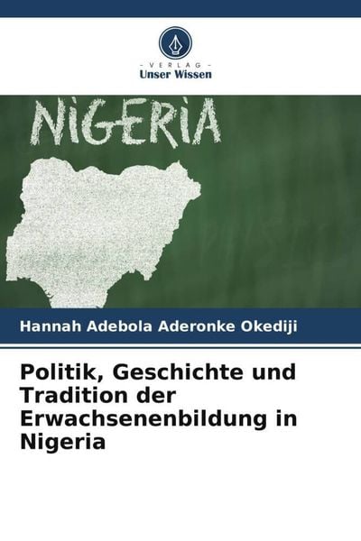 Politik, Geschichte und Tradition der Erwachsenenbildung in Nigeria, Taschenbuch von Hannah Adebola Aderonke Okediji, Verlag Unser Wissen,