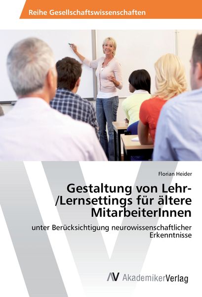 Gestaltung von Lehr-/Lernsettings für ältere MitarbeiterInnen, Taschenbuch von Florian Heider, AV Akademikerverlag, 9783639842883